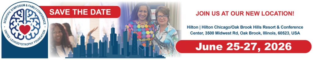 Save the Date: United Leukodystrophy Foundation Scientific Symposium and Family Conference JOIN US AT OUR NEW LOCATION! Hilton | Hilton Chicago/Oak Brook Hills Resort & Conference Center, 3500 Midwest Rd, Oak Brook, Illinois, 60523, USA June 25-27, 2026