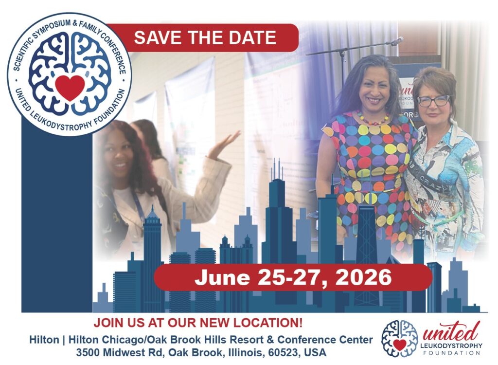 Save the Date: United Leukodystrophy Foundation Scientific Symposium and Family Conference JOIN US AT OUR NEW LOCATION! Hilton | Hilton Chicago/Oak Brook Hills Resort & Conference Center, 3500 Midwest Rd, Oak Brook, Illinois, 60523, USA June 25-27, 2026